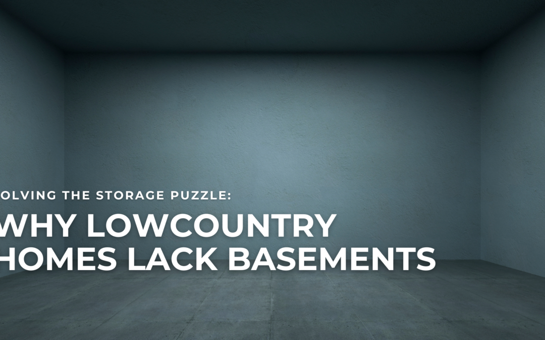 Solving the Storage Puzzle: Why Lowcountry Homes Lack Basements